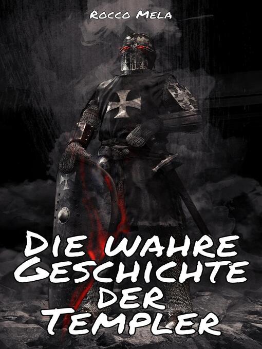 Title details for Die Wahre Geschichte Der Templer by Rocco Mela - Available